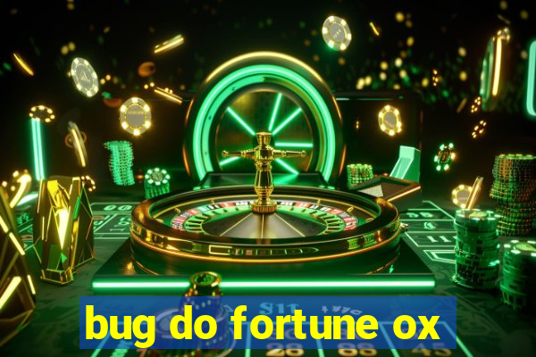 bug do fortune ox